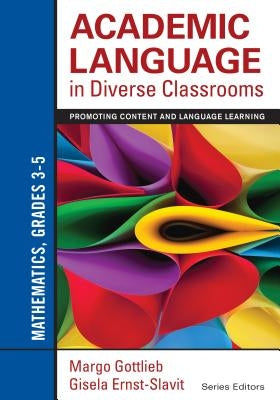 Academic Language in Diverse Classrooms: Mathematics, Grades 3-5: Promoting Content and Language Learning by Gottlieb, Margo