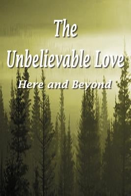 The Unbelievable Love: Here and Beyond by Whitman, Annie Mott