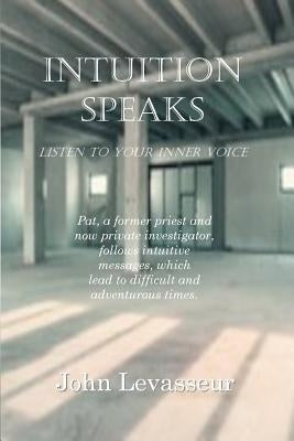 Intuition Speaks: Listen to Your Inner Voice by Levasseur, John