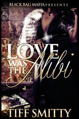 Love was the Alibi by Smitty, Tiff