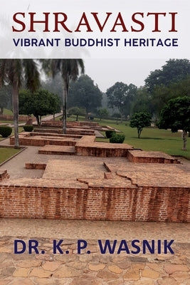 Shravasti: Vibrant Buddhist Heritage by Wasnik, K. P.
