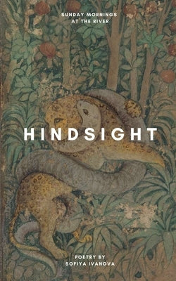 Hindsight: a poetry collection by At the River, Sunday Mornings