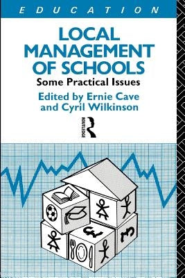 Local Management of Schools: Some Practical Issues by Cave, Ernie