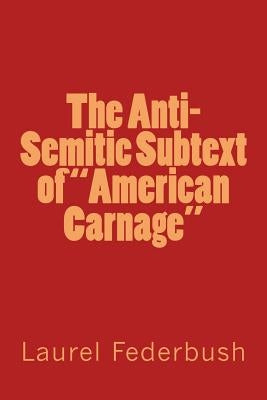 The Anti-Semitic Subtext of "American Carnage" by Federbush, Laurel