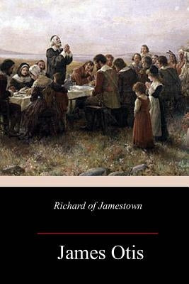 Richard of Jamestown by Otis, James