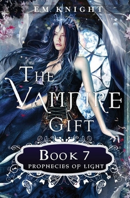 The Vampire Gift 7: Prophecies of Light by Knight, E. M.