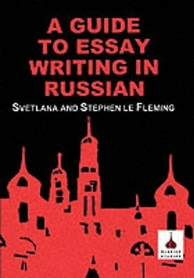 Guide to Essay Writing in Russian by Fleming, Stephen Le