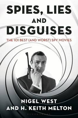 Spies, Lies and Disguises: The 101 Best (and Worst) Spy Movies by Melton, H. Keith