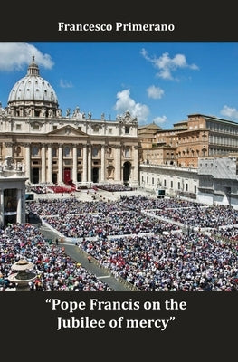 Pope Francis on the Jubilee of mercy by Primerano, Francesco