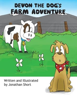 Devon the Dog's Farm Adventure: Devon the dogs exciting farm experience by Short, Jonathan C.