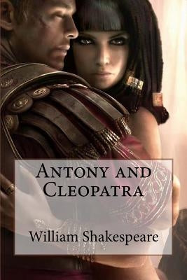 Antony and Cleopatra William Shakespeare by Benitez, Paula