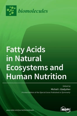 Fatty Acids in Natural Ecosystems and Human Nutrition by Gladyshev, Michail I.