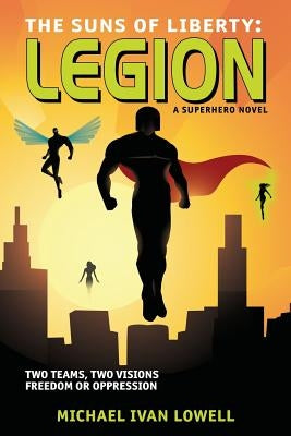 The Suns of Liberty: Legion: A Superhero Novel by Lowell, Michael Ivan