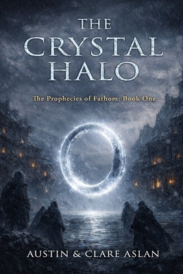 The Crystal Halo: The Prophecies of Fathom: Book One by Aslan, Clare