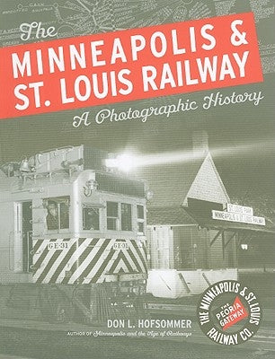 The Minneapolis & St. Louis Railway: A Photographic History by Hofsommer, Don L.