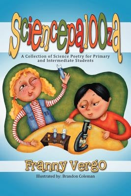 Sciencepalooza: A Collection of Science Poetry for Primary and Intermediate Students by Vergo, Franny