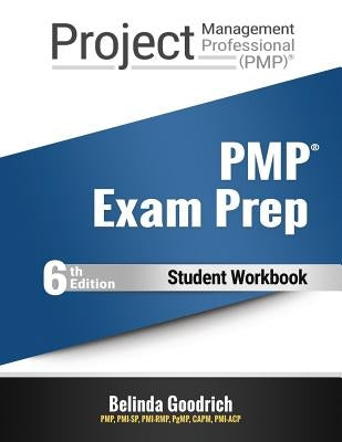 PMP Exam Prep: 6th Edition Student Workbook by Goodrich, Belinda