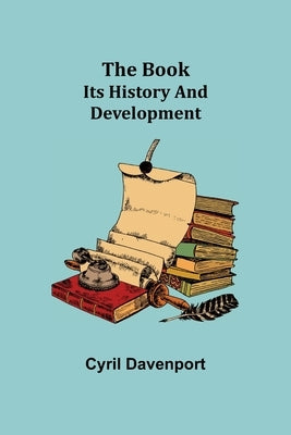 The Book: Its History and Development by Davenport, Cyril