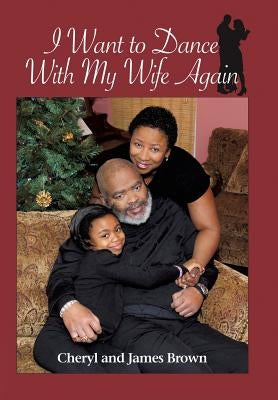 I Want to Dance with My Wife Again by Brown, Cheryl