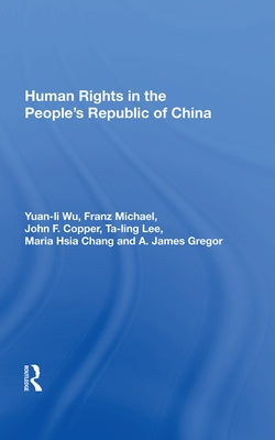 Human Rights in the People's Republic of China by Wu, Yuan-Li