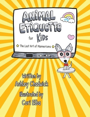 Animal Etiquette for Kids: the lost art of mannerisms by Chadwick, Ashley