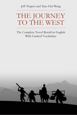 The Journey to the West: The Complete Novel Retold in English With Limited Vocabulary by Pepper, Jeff