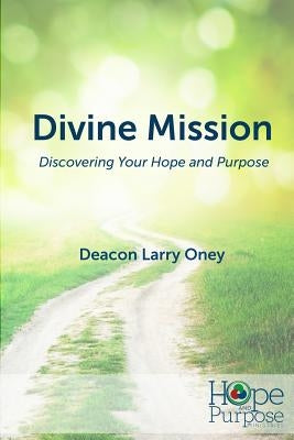 Divine Mission: Discovering Your Hope and Purpose by Oney, Deacon Larry