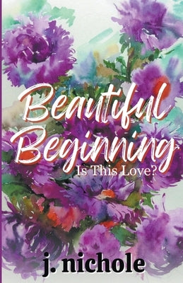 Beautiful Beginning by Nichole, J.