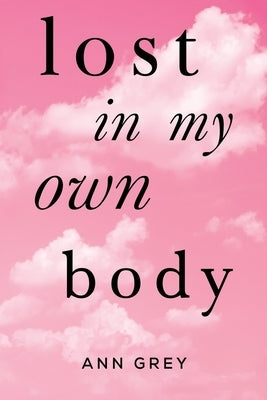 Lost in My Own Body by Grey, Ann