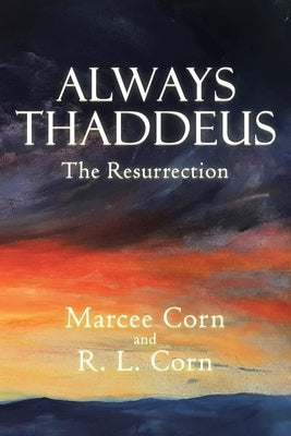 Always Thaddeus: The Resurrection by Corn, Marcee