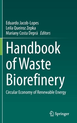 Handbook of Waste Biorefinery: Circular Economy of Renewable Energy by Jacob-Lopes, Eduardo