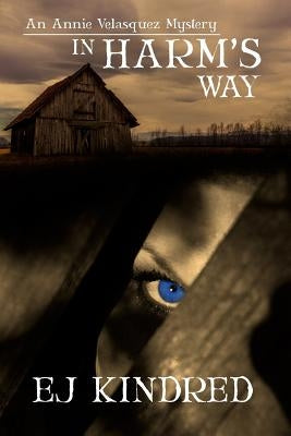 In Harm's Way: Book One in The Annie Velasquez Mystery Series by Kindred, Ej