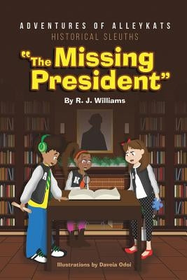 Adventures of Alleykats: Historical Sleuths: The Missing President by Odoi, Daveia