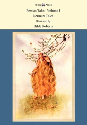 Persian Tales - Volume I - Kermani Tales - Illustrated by Hilda Roberts: Illustrated by Hilda Roberts by Lorimer, D. L.