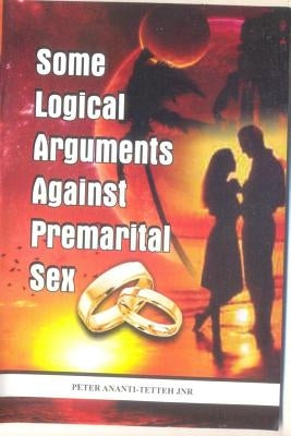 Some Logical Arguments Against Premarital Sex by Ananti-Tetteh Jnr, Peter Nene Konotey