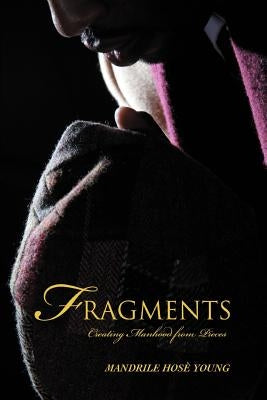 Fragments: Creating Manhood from Pieces by Young, Mandrile Hosè