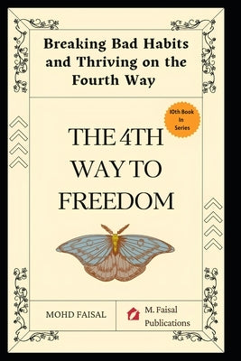 The Fourth Way to Freedom: Breaking Bad Habits and Thriving on the Fourth Way by Faisal, Mohd