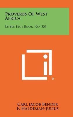 Proverbs of West Africa: Little Blue Book, No. 505 by Bender, Carl Jacob