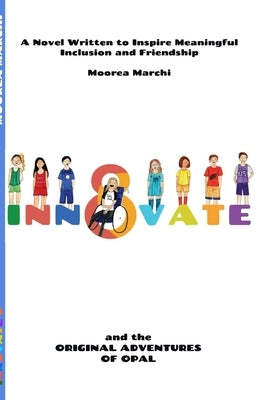 Innovate 8: and the Original Adventures of Opal by Marchi, Moorea