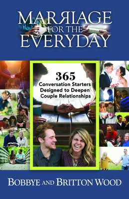 Marriage for the Everyday: 365 Conversation Starters Designed to Deepen Couple Relationships by Wood, Britton