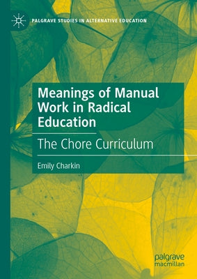 Meanings of Manual Work in Radical Education: The Chore Curriculum by Charkin, Emily