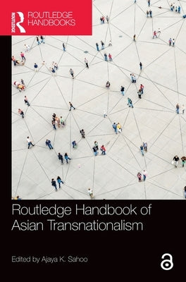 Routledge Handbook of Asian Transnationalism by Sahoo, Ajaya Kumar