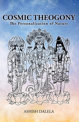Cosmic Theogony: The Personalization of Nature by Dalela, Ashish