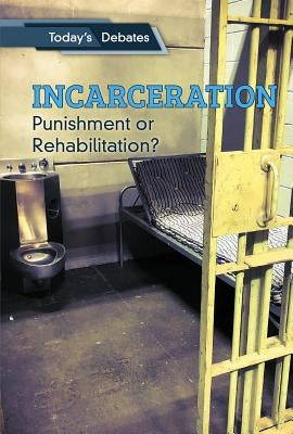 Incarceration: Punishment or Rehabilitation? by McCoy, Erin L.