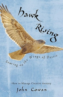 Hawk Rising: Soaring on the Wings of Desire by Cowan, John