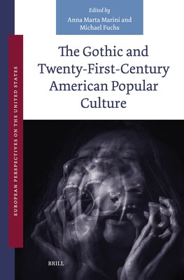 The Gothic and Twenty-First-Century American Popular Culture by Marini, Anna Marta