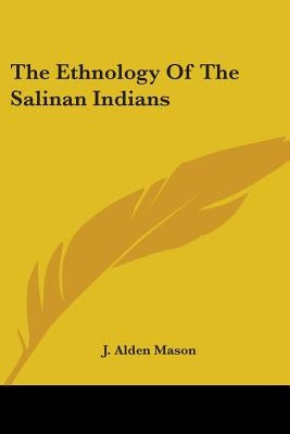 The Ethnology Of The Salinan Indians by Mason, J. Alden