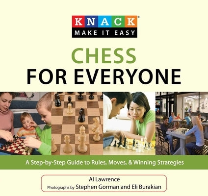 Chess for Everyone: A Step-By-Step Guide to Rules, Moves, & Winning Strategies by Lawrence, Al