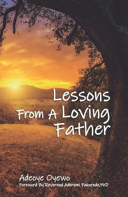 Lessons From a Loving Father by Oyewo, Adeoye