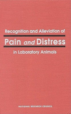 Recognition and Alleviation of Pain and Distress in Laboratory Animals by National Research Council